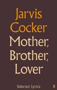 Cocker11,Mothercover Mother Brother Lover, Selected Lyrics, Jarvis Cocker, Faber, Pulp