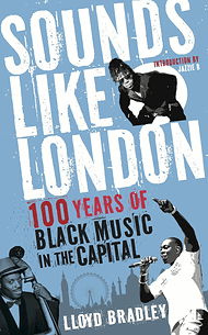 Lloyd Bradley , black music, U.K.,Sounds Like London , books, publishing,pop music,