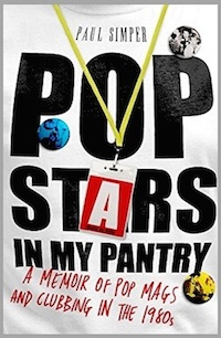 books, Unbound,pop life,clubbing,1980s, Paul Simper, PSIMP , Pop Stars In My Pantry,